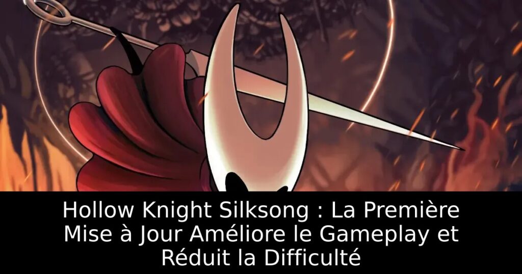 Hollow Knight Silksong : La Première Mise à Jour Améliore le Gameplay et Réduit la Difficulté