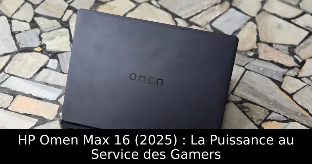 HP Omen Max 16 (2025) : La Puissance au Service des Gamers
