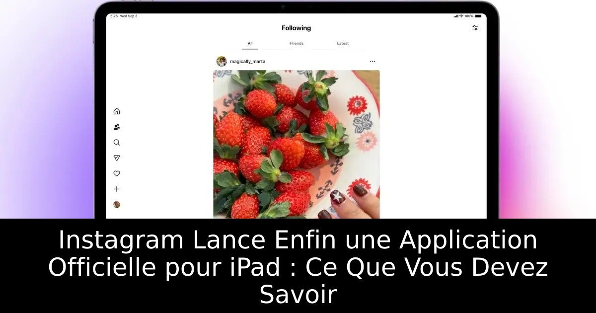 Instagram Lance Enfin une Application Officielle pour iPad : Ce Que Vous Devez Savoir