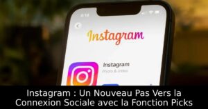 Instagram : Un Nouveau Pas Vers la Connexion Sociale avec la Fonction Picks