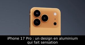 iPhone 17 Pro : un design en aluminium qui fait sensation