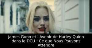 James Gunn et l&rsquo;Avenir de Harley Quinn dans le DCU : Ce que Nous Pouvons Attendre