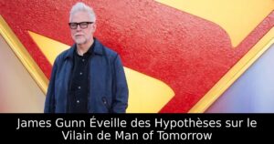 James Gunn Éveille des Hypothèses sur le Vilain de Man of Tomorrow