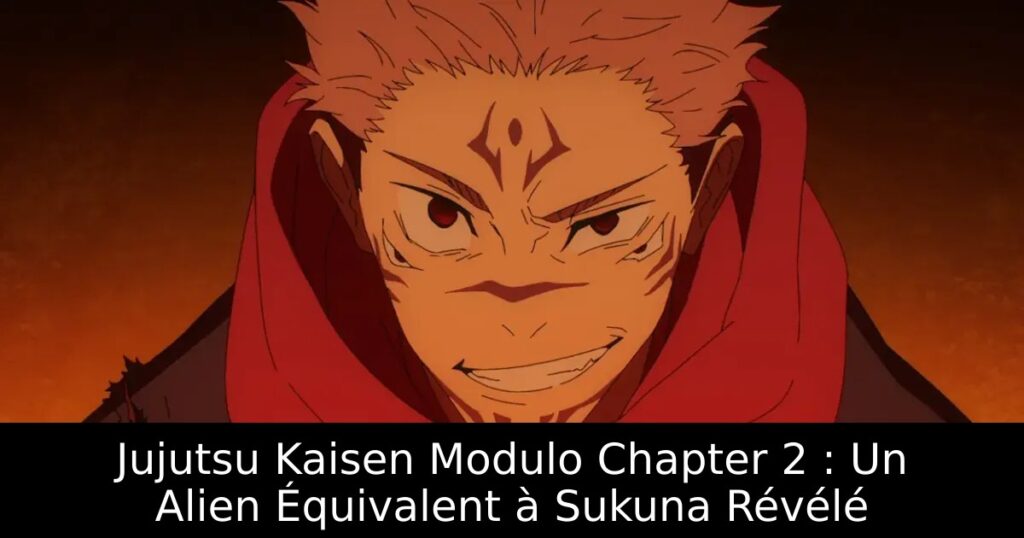 Jujutsu Kaisen Modulo Chapter 2 : Un Alien Équivalent à Sukuna Révélé