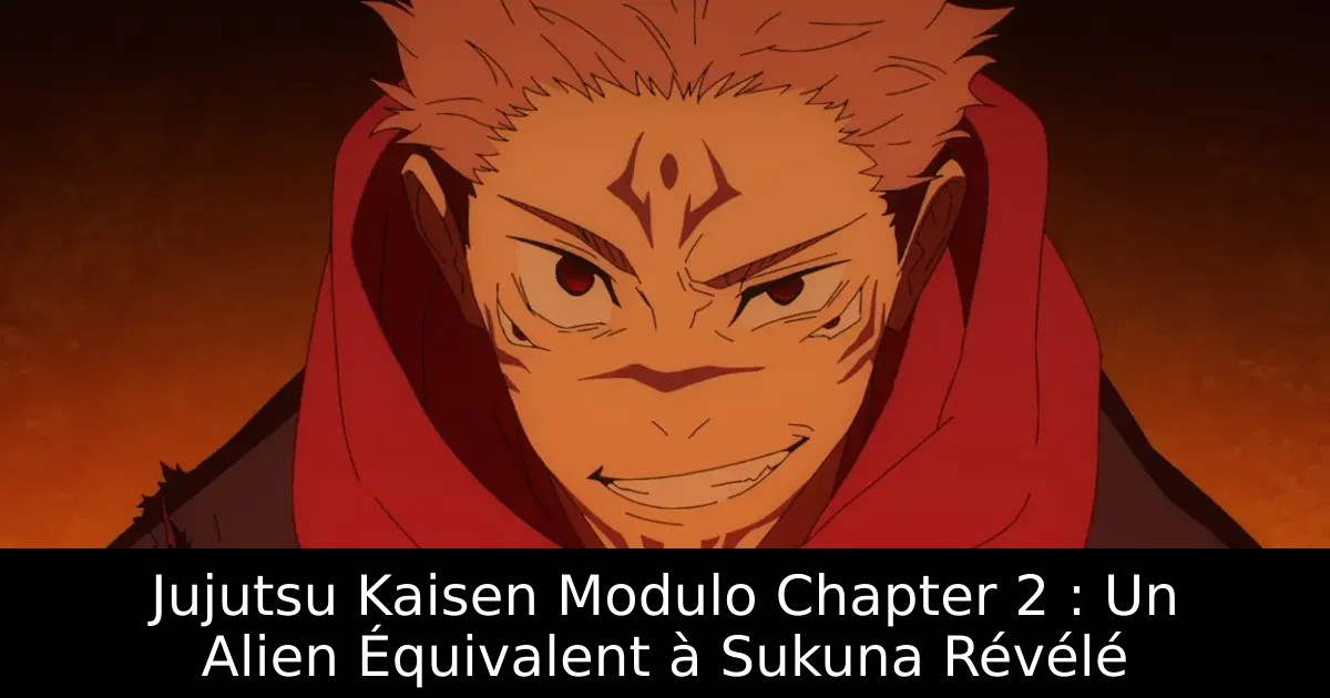 Jujutsu Kaisen Modulo Chapter 2 : Un Alien Équivalent à Sukuna Révélé