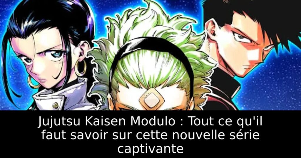 Jujutsu Kaisen Modulo : Tout ce qu&rsquo;il faut savoir sur cette nouvelle série captivante
