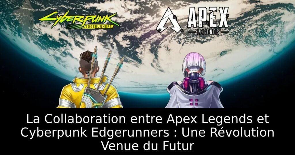 La Collaboration entre Apex Legends et Cyberpunk Edgerunners : Une Révolution Venue du Futur