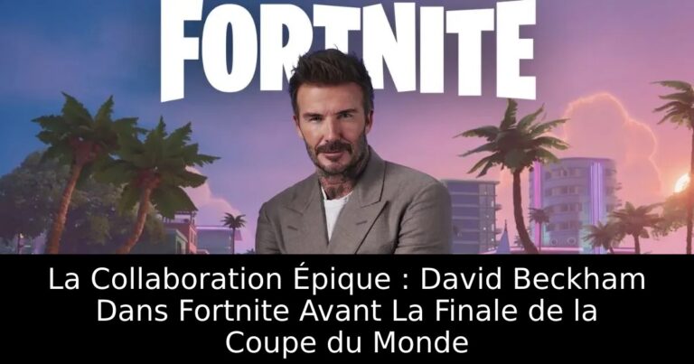 La Collaboration Épique : David Beckham Dans Fortnite Avant La Finale de la Coupe du Monde
