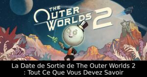 La Date de Sortie de The Outer Worlds 2 : Tout Ce Que Vous Devez Savoir