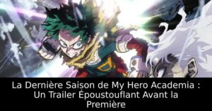 La Dernière Saison de My Hero Academia : Un Trailer Époustouflant Avant la Première