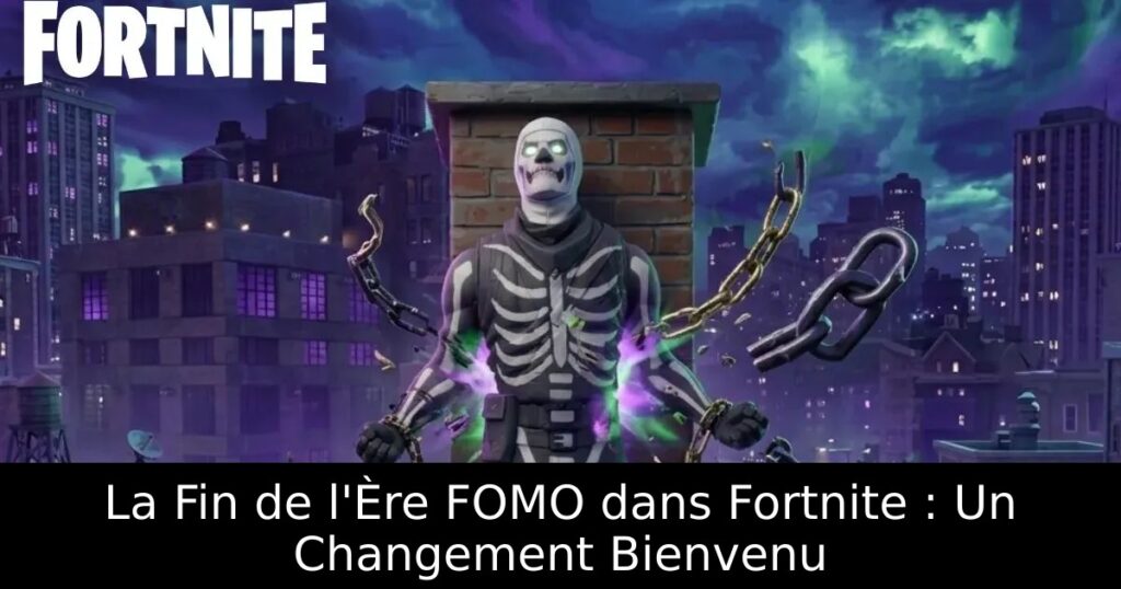 La Fin de l&rsquo;Ère FOMO dans Fortnite : Un Changement Bienvenu