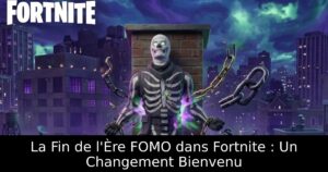 La Fin de l&rsquo;Ère FOMO dans Fortnite : Un Changement Bienvenu