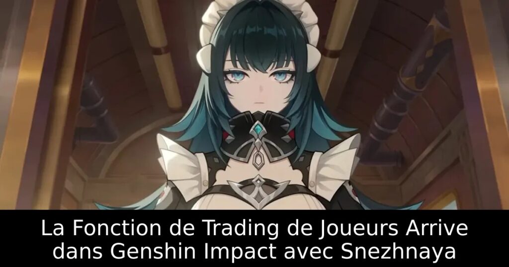 La Fonction de Trading de Joueurs Arrive dans Genshin Impact avec Snezhnaya