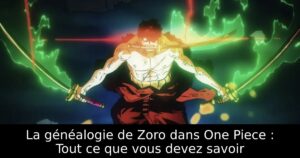 La généalogie de Zoro dans One Piece : Tout ce que vous devez savoir