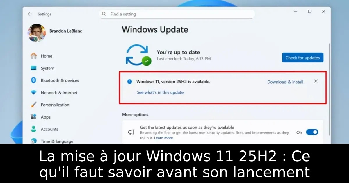 La mise à jour Windows 11 25H2 : Ce qu&rsquo;il faut savoir avant son lancement