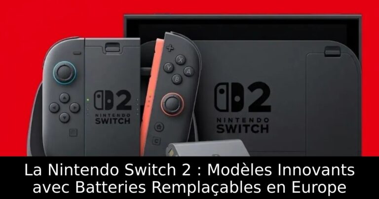 La Nintendo Switch 2 : Modèles Innovants avec Batteries Remplaçables en Europe