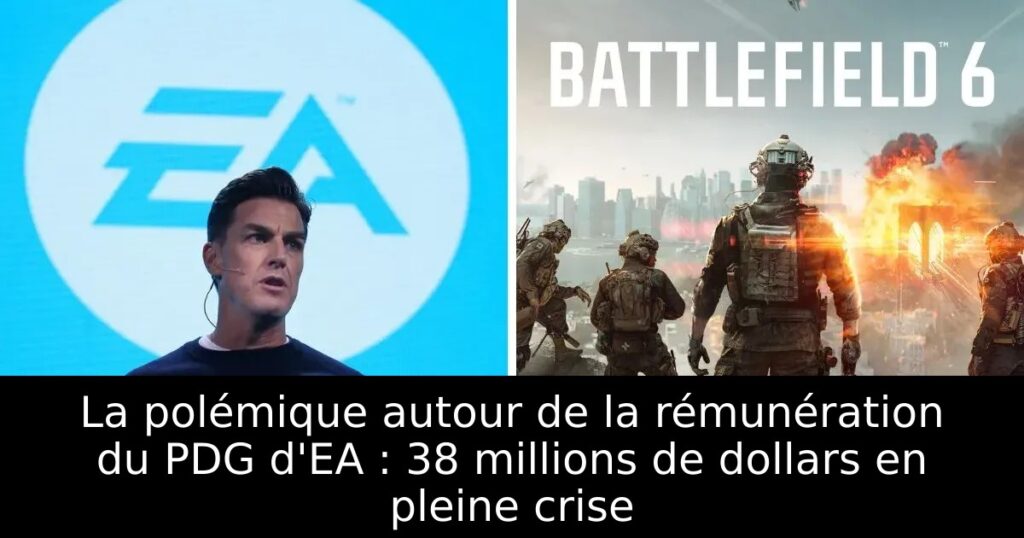 La polémique autour de la rémunération du PDG d&rsquo;EA : 38 millions de dollars en pleine crise