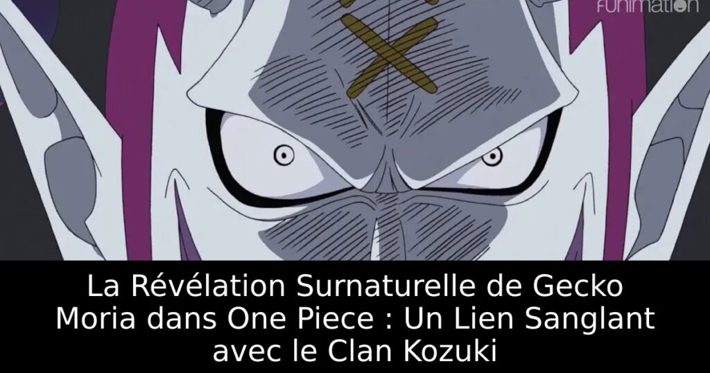 La Révélation Surnaturelle de Gecko Moria dans One Piece : Un Lien Sanglant avec le Clan Kozuki