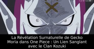 La Révélation Surnaturelle de Gecko Moria dans One Piece : Un Lien Sanglant avec le Clan Kozuki