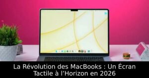 La Révolution des MacBooks : Un Écran Tactile à l’Horizon en 2026