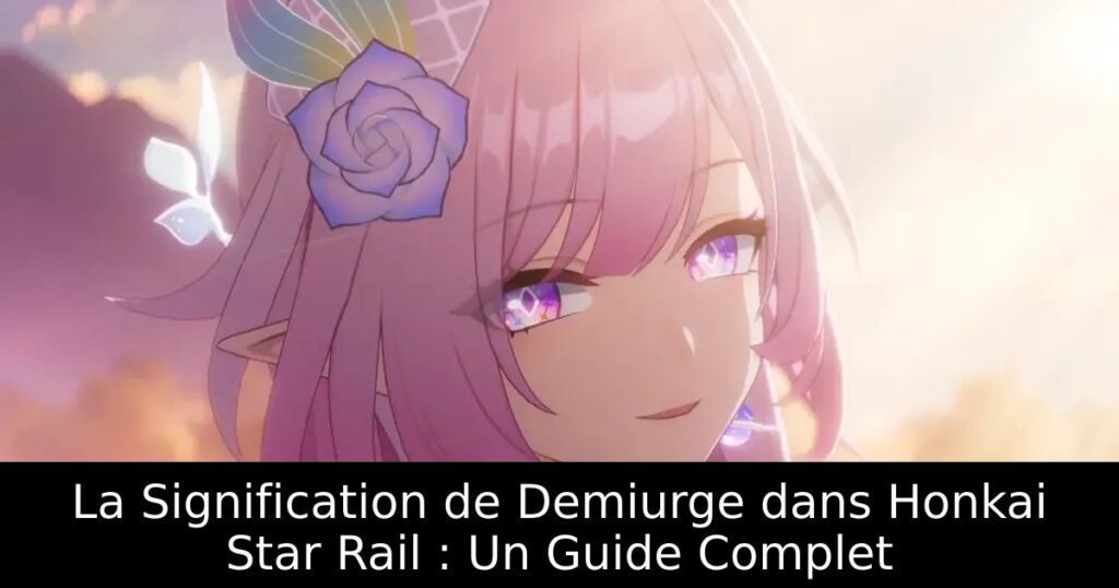 La Signification de Demiurge dans Honkai Star Rail : Un Guide Complet