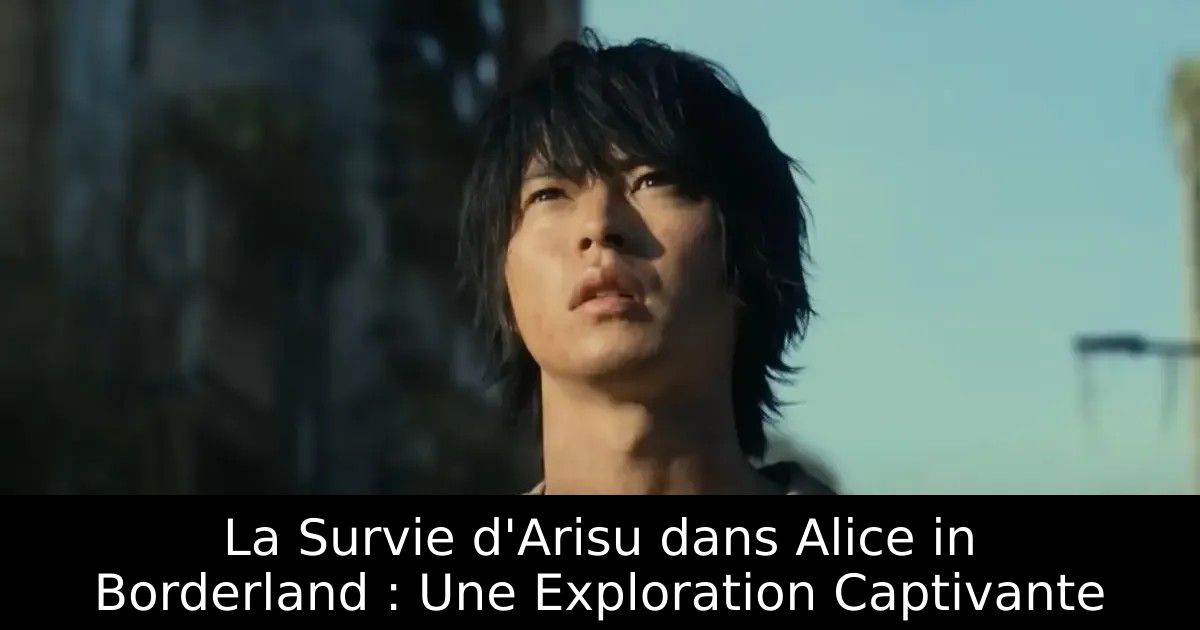 La Survie d&rsquo;Arisu dans Alice in Borderland : Une Exploration Captivante