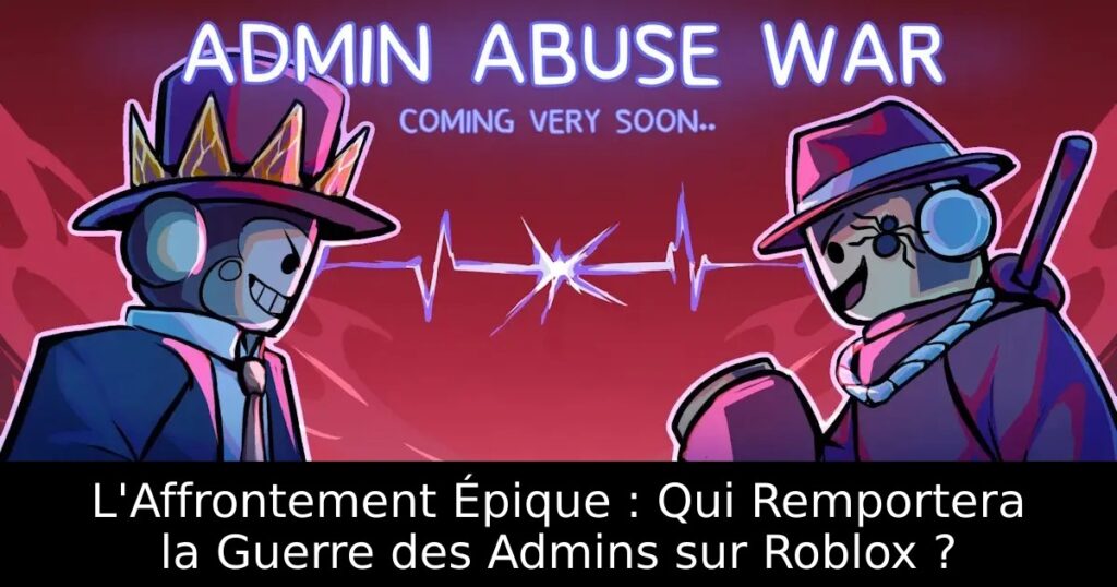 L&rsquo;Affrontement Épique : Qui Remportera la Guerre des Admins sur Roblox ?
