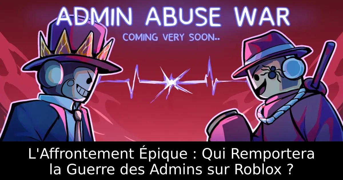L&rsquo;Affrontement Épique : Qui Remportera la Guerre des Admins sur Roblox ?