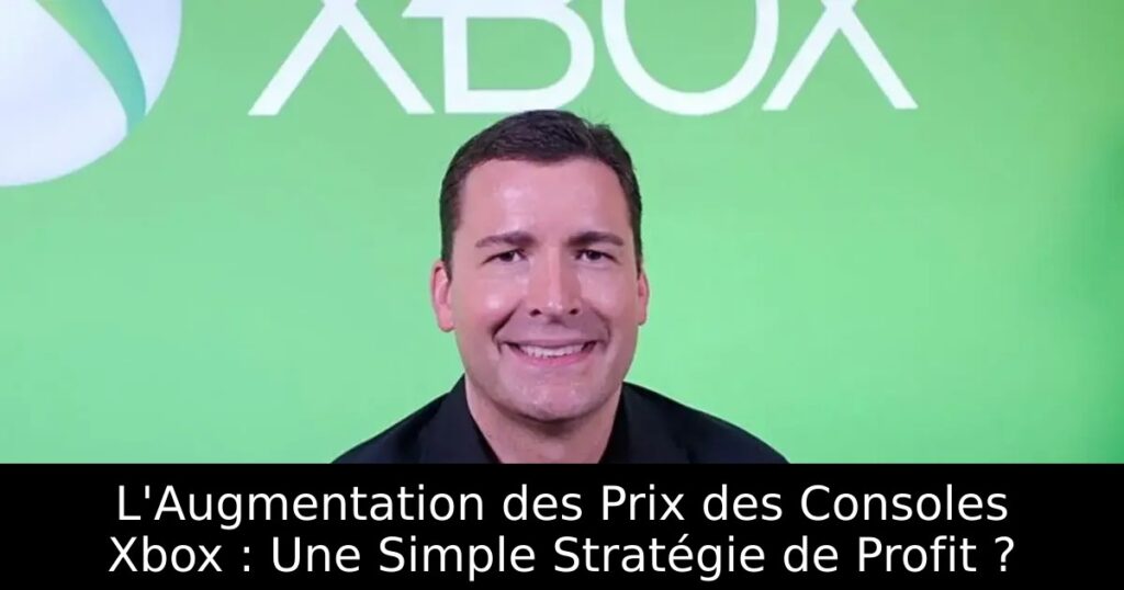 L&rsquo;Augmentation des Prix des Consoles Xbox : Une Simple Stratégie de Profit ?