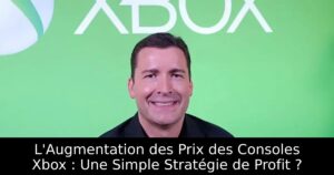 L&rsquo;Augmentation des Prix des Consoles Xbox : Une Simple Stratégie de Profit ?