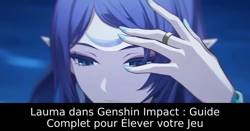 Lauma dans Genshin Impact : Guide Complet pour Élever votre Jeu