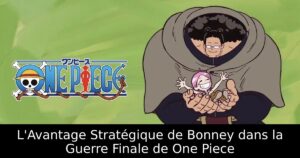 L&rsquo;Avantage Stratégique de Bonney dans la Guerre Finale de One Piece