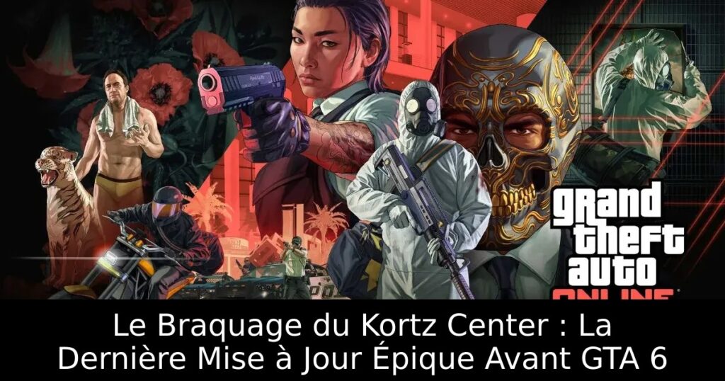 Le Braquage du Kortz Center : La Dernière Mise à Jour Épique Avant GTA 6