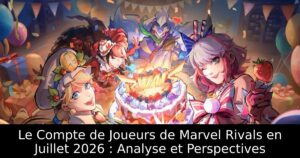 Le Compte de Joueurs de Marvel Rivals en Juillet 2026 : Analyse et Perspectives