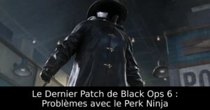 Le Dernier Patch de Black Ops 6 : Problèmes avec le Perk Ninja