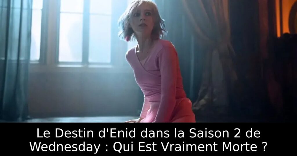 Le Destin d&rsquo;Enid dans la Saison 2 de Wednesday : Qui Est Vraiment Morte ?