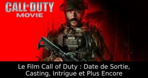 Le Film Call of Duty : Date de Sortie, Casting, Intrigue et Plus Encore