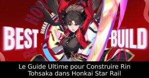 Le Guide Ultime pour Construire Rin Tohsaka dans Honkai Star Rail