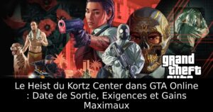 Le Heist du Kortz Center dans GTA Online : Date de Sortie, Exigences et Gains Maximaux