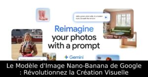 Le Modèle d&rsquo;Image Nano-Banana de Google : Révolutionnez la Création Visuelle
