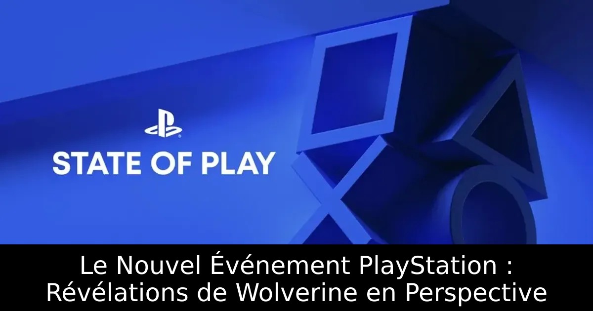 Le Nouvel Événement PlayStation : Révélations de Wolverine en Perspective