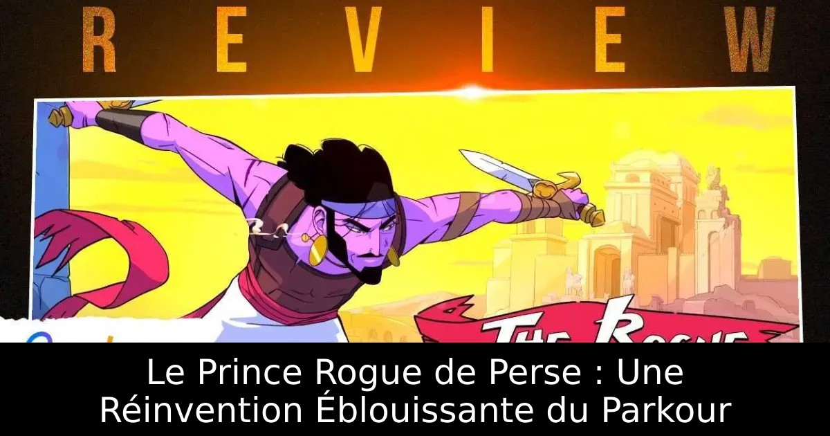 Le Prince Rogue de Perse : Une Réinvention Éblouissante du Parkour
