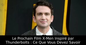 Le Prochain Film X-Men Inspiré par Thunderbolts : Ce Que Vous Devez Savoir