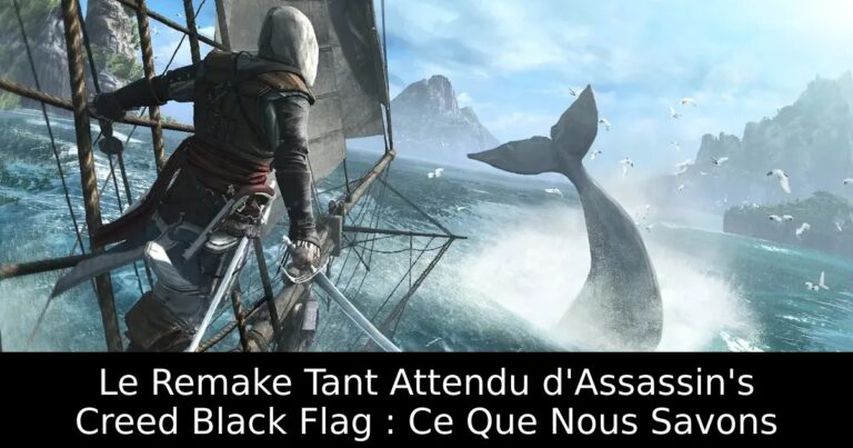 Le Remake Tant Attendu d&rsquo;Assassin&rsquo;s Creed Black Flag : Ce Que Nous Savons