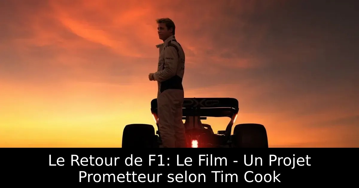 Le Retour de F1: Le Film – Un Projet Prometteur selon Tim Cook