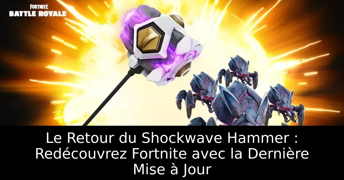 Le Retour du Shockwave Hammer : Redécouvrez Fortnite avec la Dernière Mise à Jour