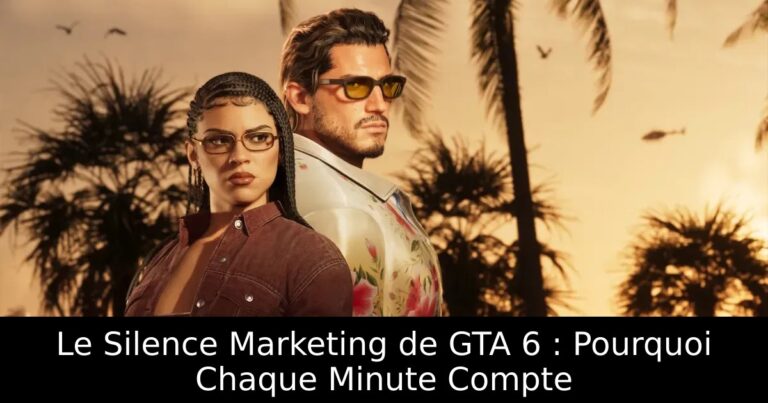 Le Silence Marketing de GTA 6 : Pourquoi Chaque Minute Compte