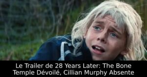 Le Trailer de 28 Years Later: The Bone Temple Dévoilé, Cillian Murphy Absente