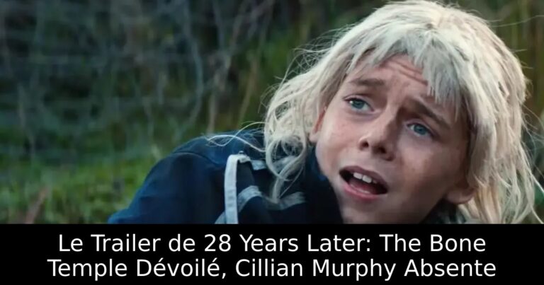 Le Trailer de 28 Years Later: The Bone Temple Dévoilé, Cillian Murphy Absente