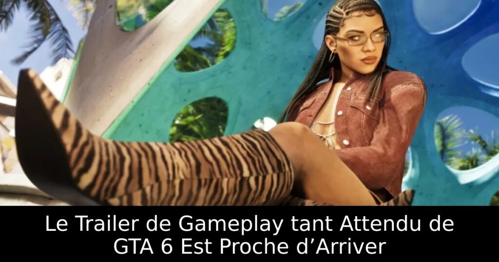 Le Trailer de Gameplay tant Attendu de GTA 6 Est Proche d’Arriver